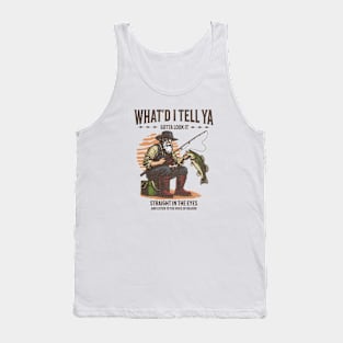 What'd I Tell Ya Fishing Tshirt Tank Top